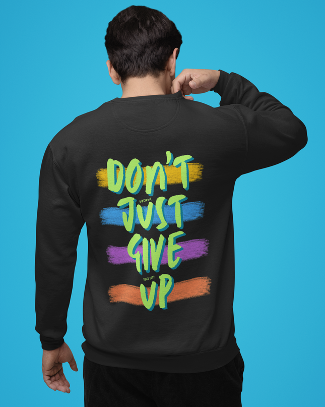 Dont Just Give Up Sweatshirt - Unisex