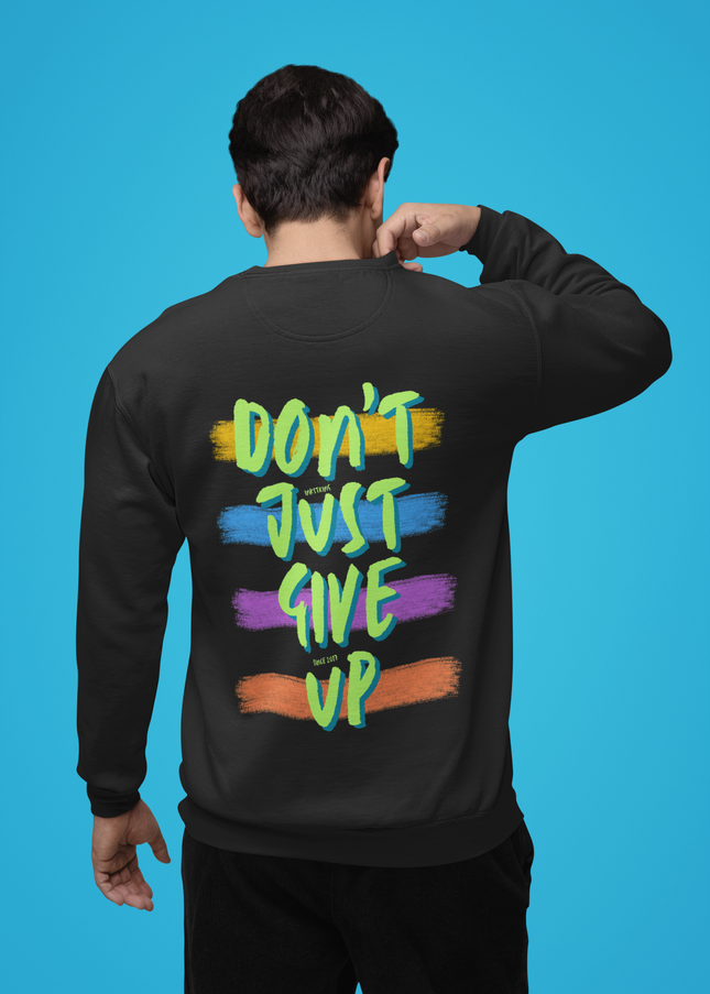 Dont Just Give Up Sweatshirt - Unisex - Inkstring