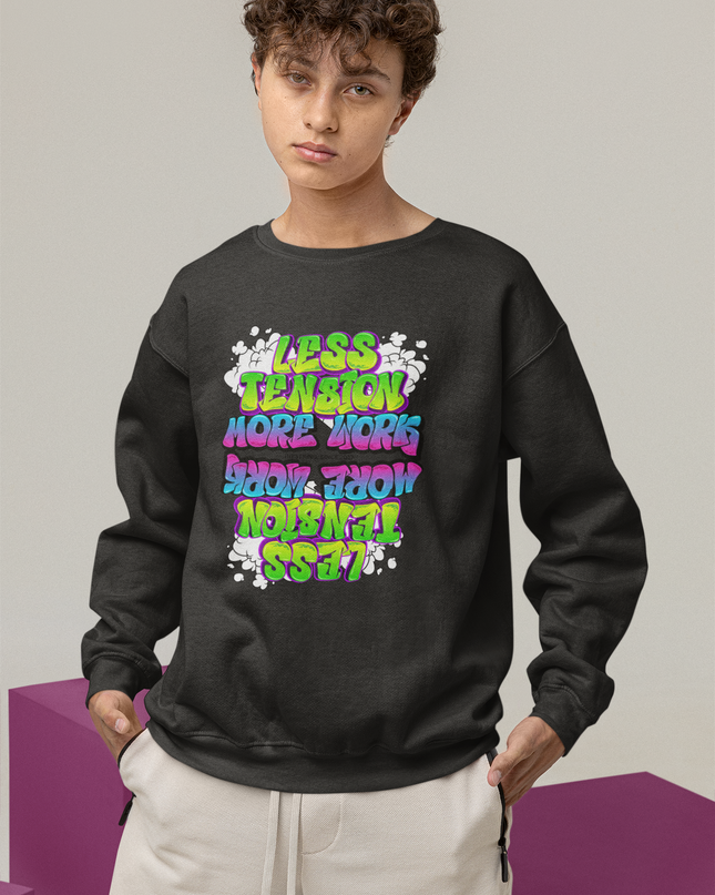 Less Tension More Work Sweatshirt - Unisex