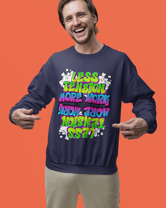 Less Tension More Work Sweatshirt - Unisex