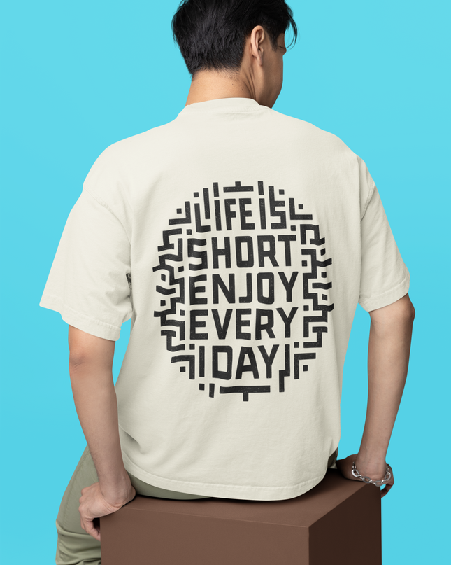 Life is Short Enjoy Every Day Typography Printed Oversized T-Shirt - Unisex